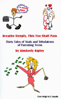 Breathe Deeply, This Too Shall Pass: Thirty Tales of Trials and Tribulations of Parenting Teens (Paperback)