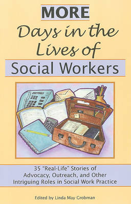 More Days in the Lives of Social Workers: 35 Real-Life Stories of Advocacy, Outreach, and Other Intriguing Roles in Social Work Practice (Paperback)