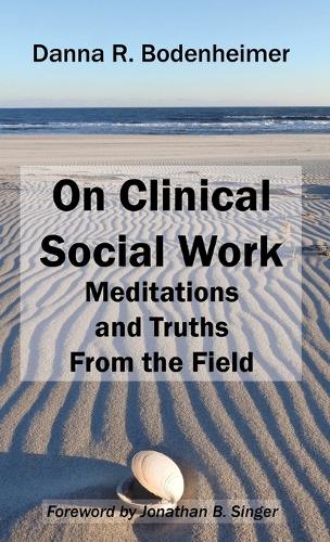 On Clinical Social Work: Meditations and Truths from the Field (Hardback)