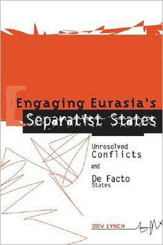 Engaging Eurasia's Separatist States: Unresolved Conflicts and De Facto States (Paperback)