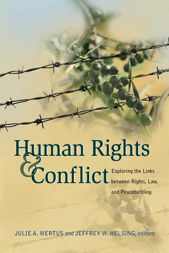 Human Rights and Conflict: Exploring the Links Between Rights, Law, and Peacebuilding (Paperback)
