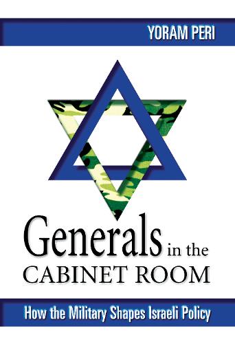 Generals in the Cabinet Room: How the Israeli Military Shapes Israeli Policy (Paperback)