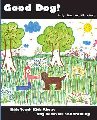 Good Dog!: Kids Teach Kids about Dog Behavior and Training. (Paperback)