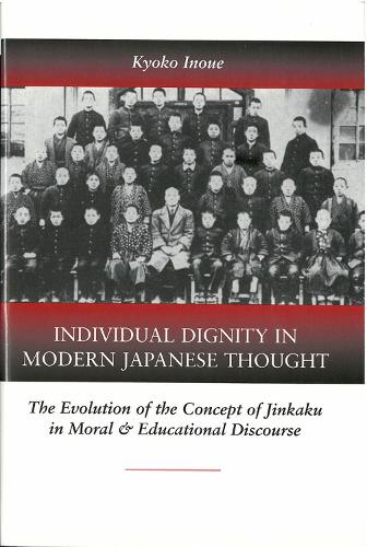 Individ Dignty Mod Jap Thougt CB: The Evolution of the Concept of Jinkaku in Moral and Educational Discourse / Kyoko Inoue. (Book)
