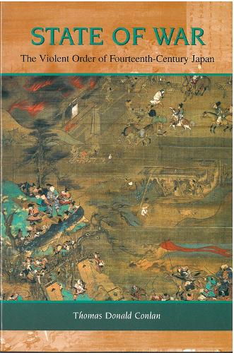 State of War: The Violent Order of Fourteenth-Century Japan - Michigan Monographs in Japanese S. No. 46 (Hardback)