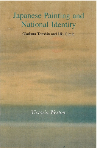 Japanese Painting and National Identity: Okakura Tenshin and His Circle - Michigan Monographs in Japanese S. No. 45 (Hardback)