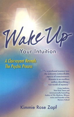 Wake Up Your Intuition: A Clairvoyant Reveals the Psychic Process (Paperback)