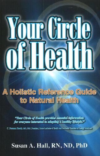 Your Circle of Health: A Holistic Reference Guide to Natural Health (Paperback)