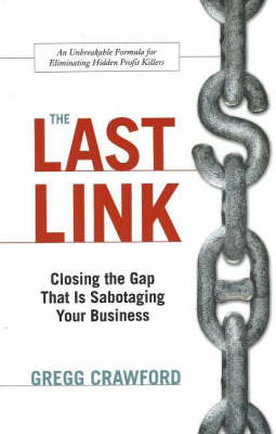 The Last Link: Closing the Gap That is Sabotaging Your Business (Hardback)