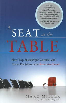 Seat at the Table: How Top Salespeople Connect and Drive Decisions at the Executive Level (Hardback)