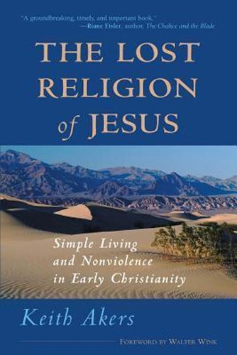 The Lost Religion of Jesus: Simple Living and Non-Violence in Early Christianity (Paperback)