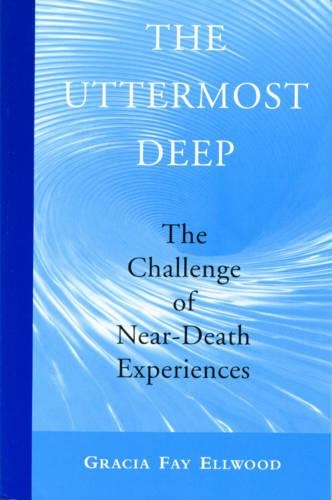 The Uttermost Deep: The Challenge of Painful Near-Death Experiences (Paperback)