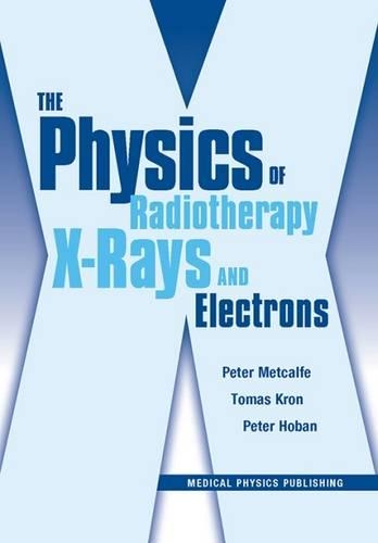 The Physics of Radiotherapy X-Rays and Electrons (Paperback)
