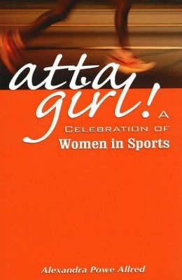 Atta Girl: A Celebration of Women in Sports (Paperback)