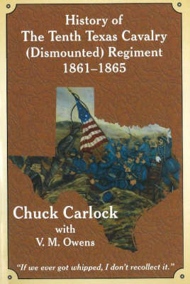 History of the Tenth Texas Cavalry (Dismounted) Regiment 1861-1865 (Paperback)