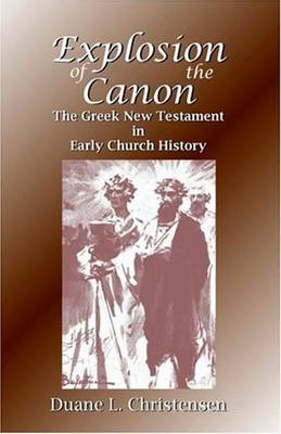 Explosion of the Canon: The Greek New Testament in Early Church History (Paperback)