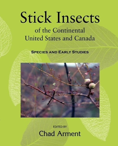 Stick Insects of the Continental United States and Canada: Species and Early Studies (Paperback)