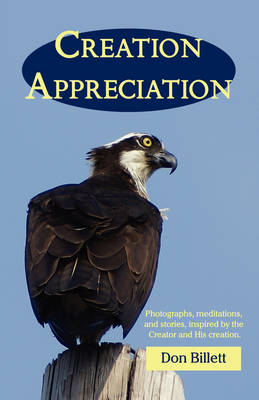 Creation Appreciation: Photographs, Meditations, and Stories, Inspired by the Creator and His Creation (Paperback)