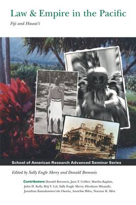 Law & Empire in the Pacific: Fiji and Hawai'i - School for Advanced Research Advanced Seminar Series (Paperback)