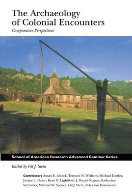 The Archaeology of Colonial Encounters: Comparative Perspectives - School for Advanced Research Advanced Seminar Series (Paperback)