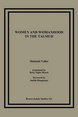 Women and Womanhood in the Talmud - Brown Judaic Studies (Paperback)