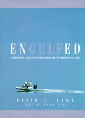 Engulfed: A Photographic Celebration of People, Places and Fish Around the Gulf Coast (Hardback)