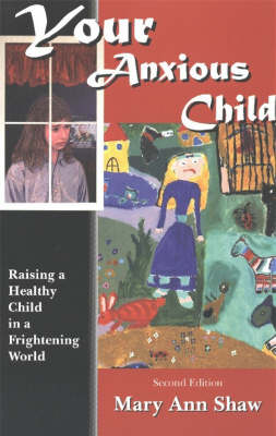 Your Anxious Child: Raising a Healthy Child in a Frightening World (Hardback)