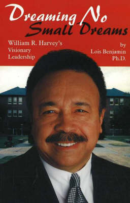 Dreaming No Small Dreams: William R. Harvey's Visionary Leadership (Hardback)