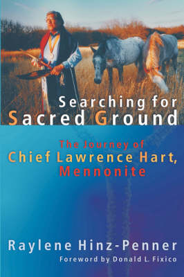 Searching for Sacred Ground: The Journey of Chief Lawrence Hart, Mennonite - C. Henry Smith (Paperback)