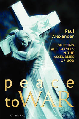 Peace to War: Shifting Allegiances in the Assemblies of God (Paperback)