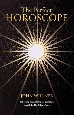 The Perfect Horoscope: Following the Astrological Guidelines Established by Edgar Cayce (Paperback)