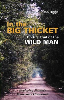 In the Big Thicket on the Trail of the Wild Man: Exploring Nature's Mysterious Dimension (Paperback)