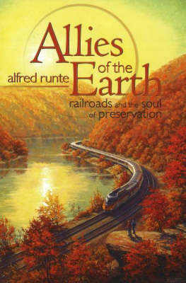 Allies of the Earth: Railroads & the Soul of Preservation (Paperback)