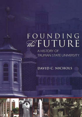 Founding the Future: A History of Truman State University (Paperback)