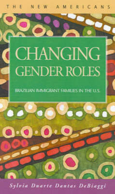 Changing Gender Roles: Brazilian Immigrant Families in the U.S. (Hardback)