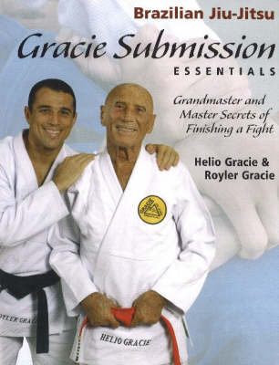 Gracie Submission Essentials: Grandmaster and Master Secrets of Finishing a Fight (Paperback)