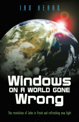 Windows on a World Gone Wrong: The Revelation of John in Fresh and Refreshing New Light (Paperback)