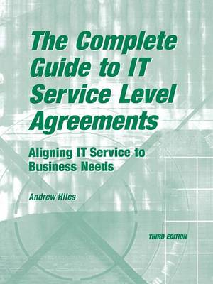 The Complete Guide to I.T. Service Level Agreements: Aligning IT Services to Business Needs (Paperback)