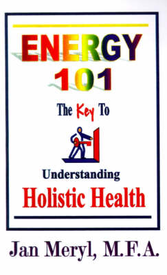 Energy 101: The Key to Understanding Holistic Health (Paperback)