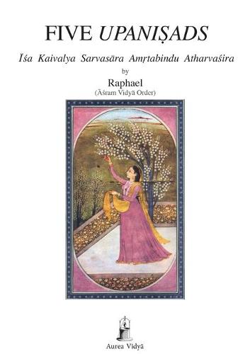 Five Upanisads: ISA Kaivalya Sarvasara Amrtabindu Atharvasira - Aurea Vidya Collection 20 (Paperback)