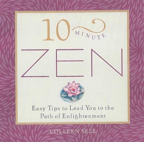 10-Minute Zen: Easy Tips to Lead You to the Path of Enlightenment - 10-minute series (Paperback)