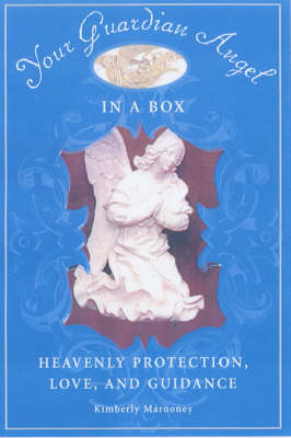 Your Guardian Angel in a Box: Everything You Need to Call Upon the Protection, Love and Guidance of Your Guardian Angel