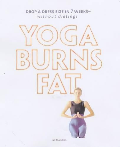 Yoga Burns Fat: Drop a Dress Size in 7 Weeks (Hardback)