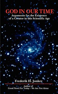 God in Our Time: Arguments for the Existence of a Creator in This Scientific Age (Paperback)