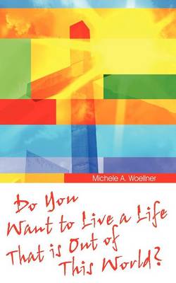Do You Want to Live a Life That Is Out of This World? (Paperback)