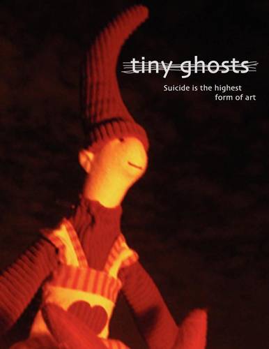 Tiny Ghosts: Suicide Is the Highest Form of Art (Paperback)