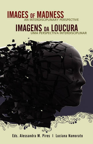 Images of Madness AN INTERDISCIPLINARY PERSPECTIVE // Imagens Da Loucura UMA PERSPECTIVA INTERDISCIPLINAR (Paperback)