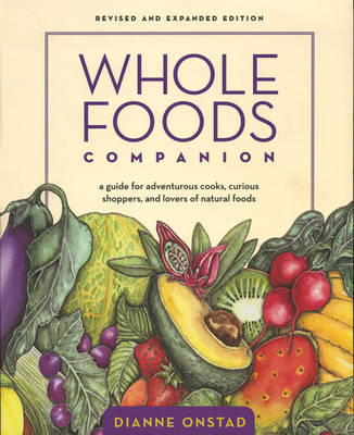 Whole Foods Companion: A Guide for Adventurous Cooks, Curious Shoppers, and Lovers of Natural Foods (Paperback)