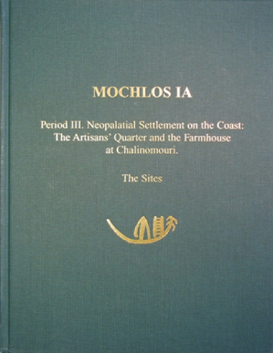 Mochlos IA: Period III. Neopalatial Settlement on the Coast: The Artisans' Quarter and the Farmhouse at Chalinomouri. The Sites - Prehistory Monographs 7 (Hardback)