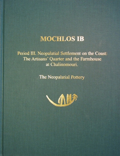 Mochlos IB: Period III. Neopalatial Settlement on the Coast: The Artisans' Quarter and the Farmhouse at Chalinomouri. The Neopalatial Pottery - Prehistory Monographs 8 (Hardback)